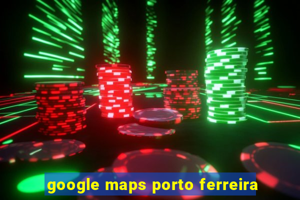 google maps porto ferreira